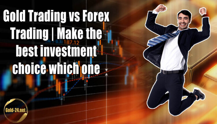 Gold Trading vs Forex Trading | Make the best investment choice which ...